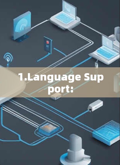 1.Language Support: 1.Language Support: