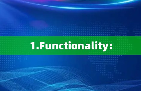 1.Functionality: 1.Functionality: