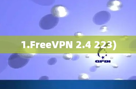 1.FreeVPN 2.4 223) 1.FreeVPN 2.4 223)
