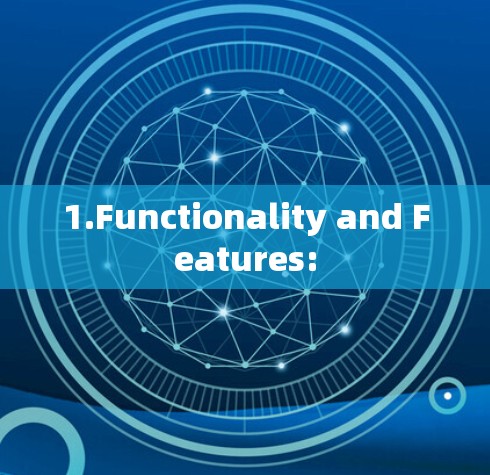 1.Functionality and Features: