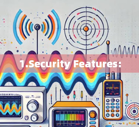 1.Security Features:
