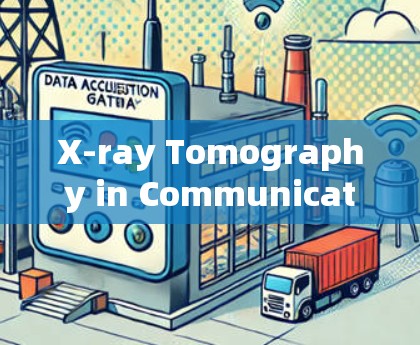 X-ray Tomography in Communication Systems X-ray Tomography in Communication Systems