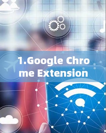 1.Google Chrome Extension