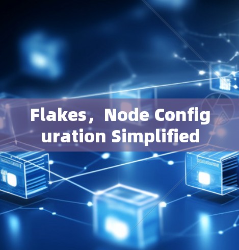 Flakes，Node Configuration Simplified
