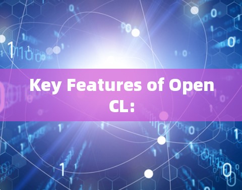Key Features of OpenCL: