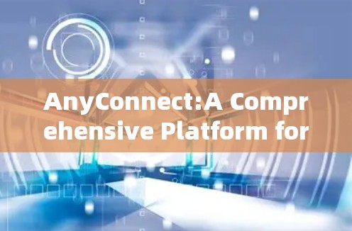 AnyConnect:A Comprehensive Platform for AI-Driven Connected Health AnyConnect:A Comprehensive Platform for AI-Driven Connected Health
