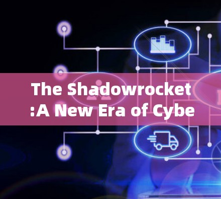 The Shadowrocket:A New Era of Cybersecurity with Shadowsec The Shadowrocket:A New Era of Cybersecurity with Shadowsec