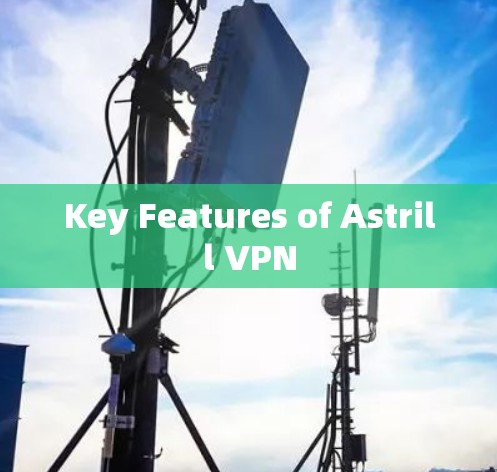 Key Features of Astrill VPN