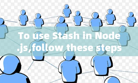 To use Stash in Node.js,follow these steps: