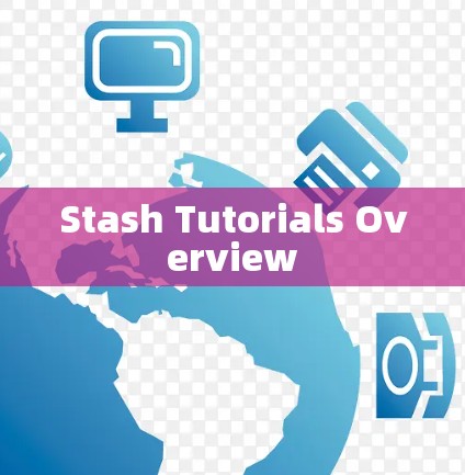 Stash Tutorials Overview Stash Tutorials Overview