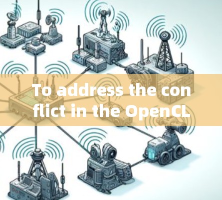 To address the conflict in the OpenCL program,follow these organized steps: